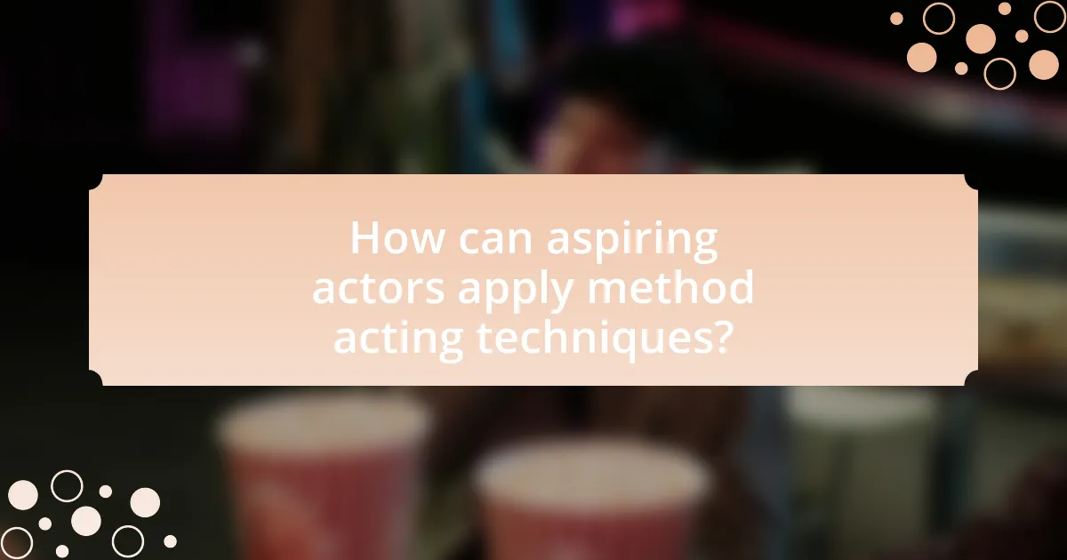 How can aspiring actors apply method acting techniques?