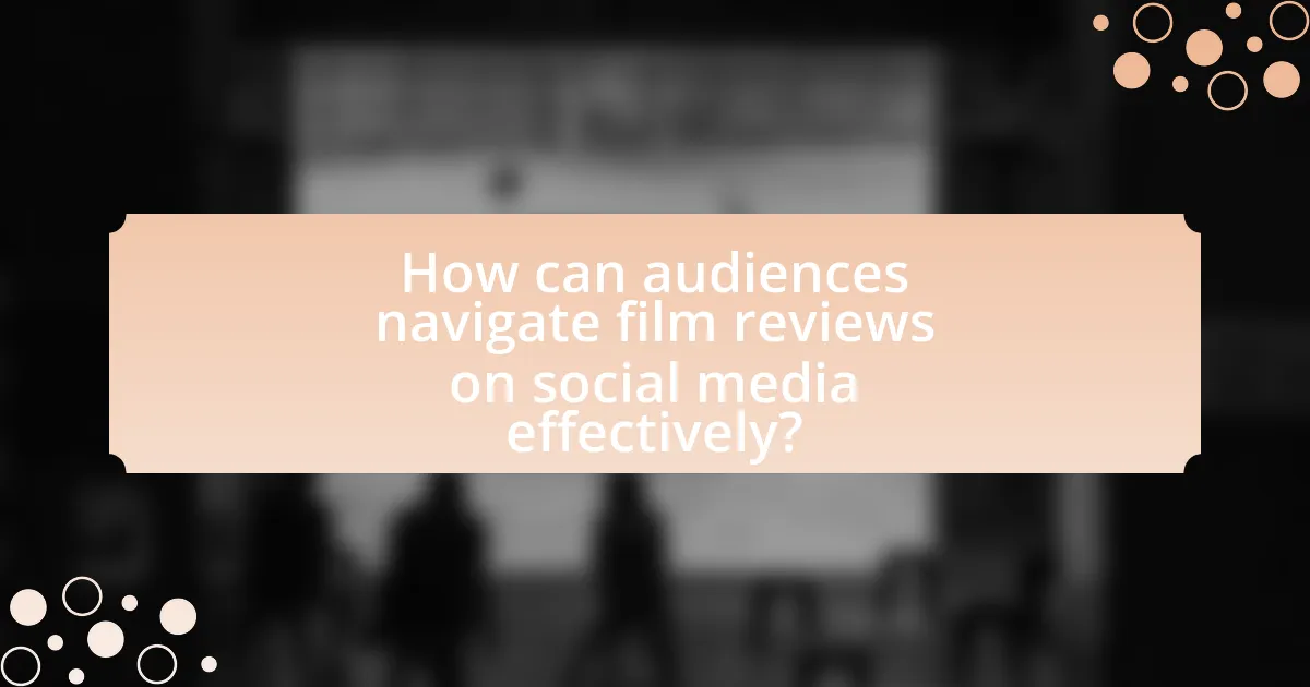 How can audiences navigate film reviews on social media effectively?