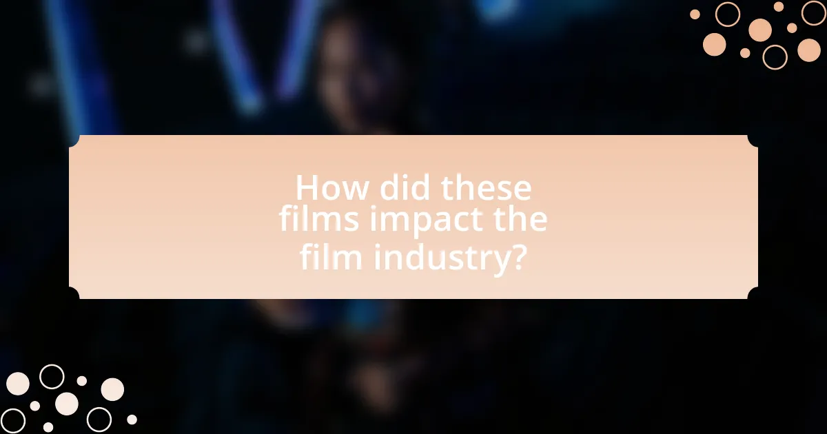 How did these films impact the film industry?