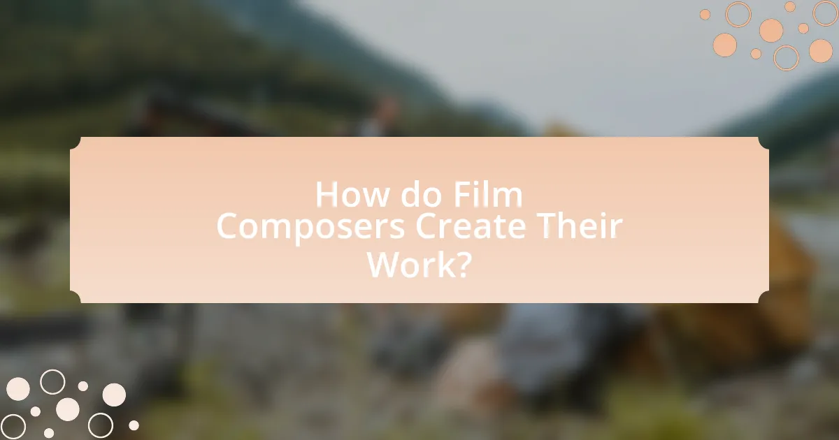 How do Film Composers Create Their Work?