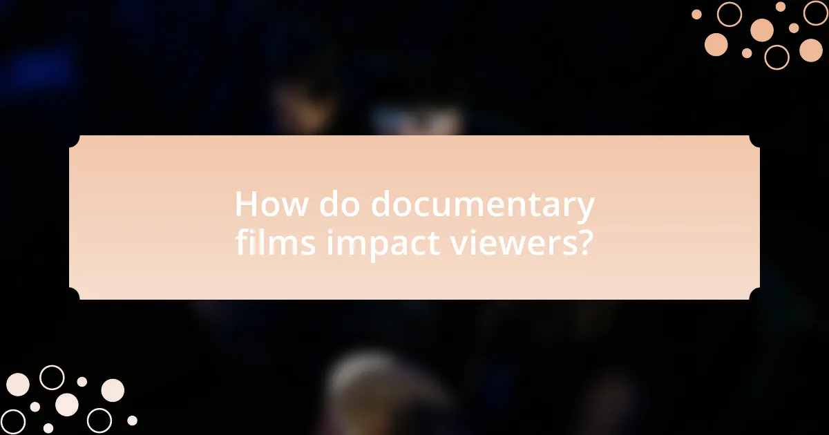 How do documentary films impact viewers?