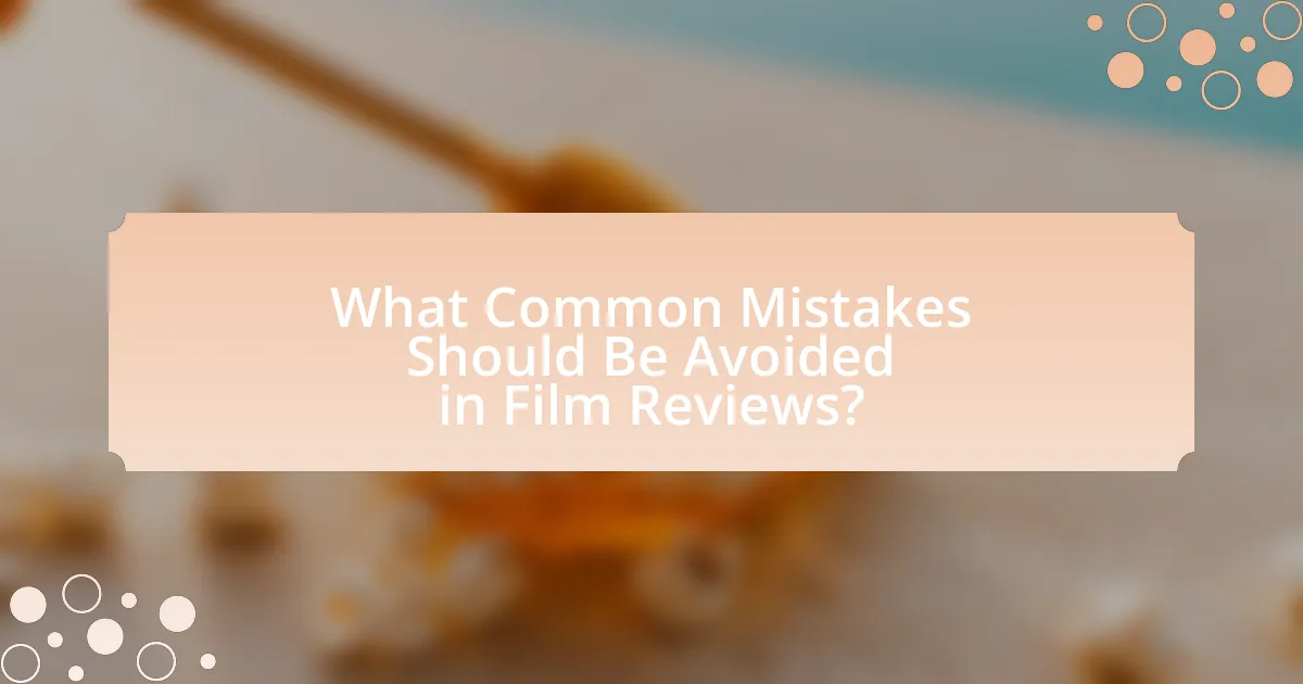 What Common Mistakes Should Be Avoided in Film Reviews?