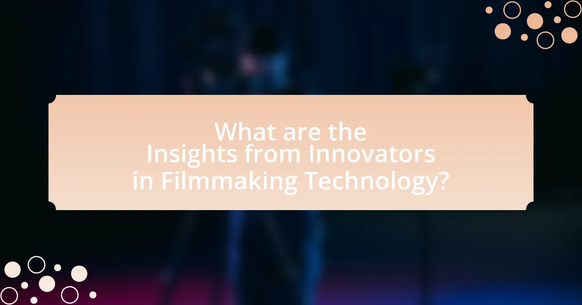 What are the Insights from Innovators in Filmmaking Technology?