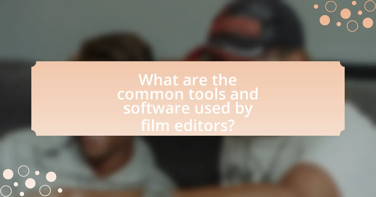What are the common tools and software used by film editors?