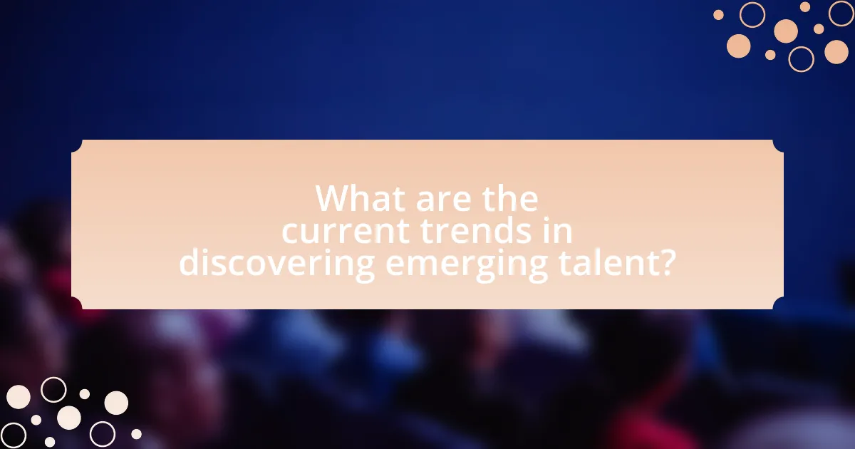 What are the current trends in discovering emerging talent?