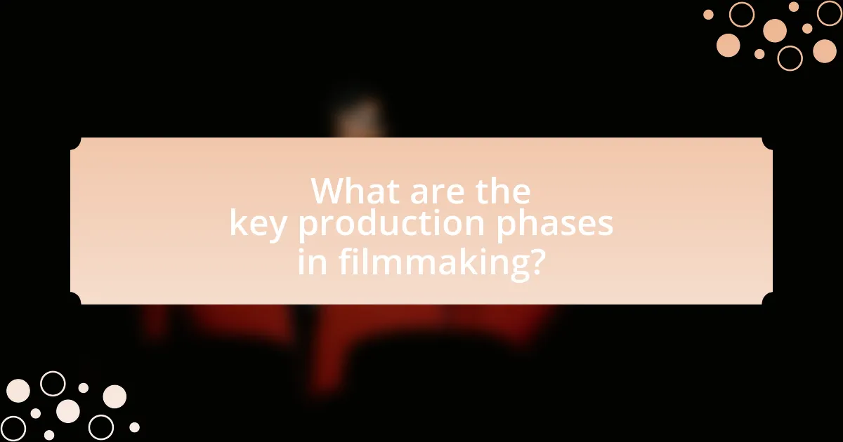 What are the key production phases in filmmaking?