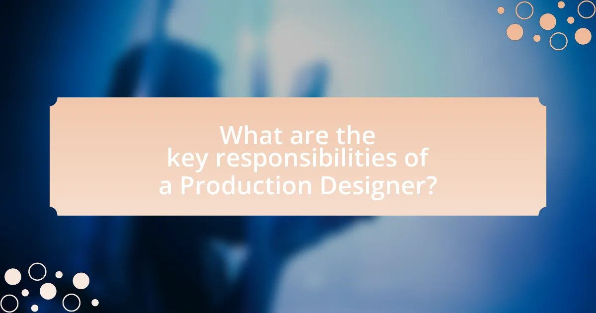 What are the key responsibilities of a Production Designer?