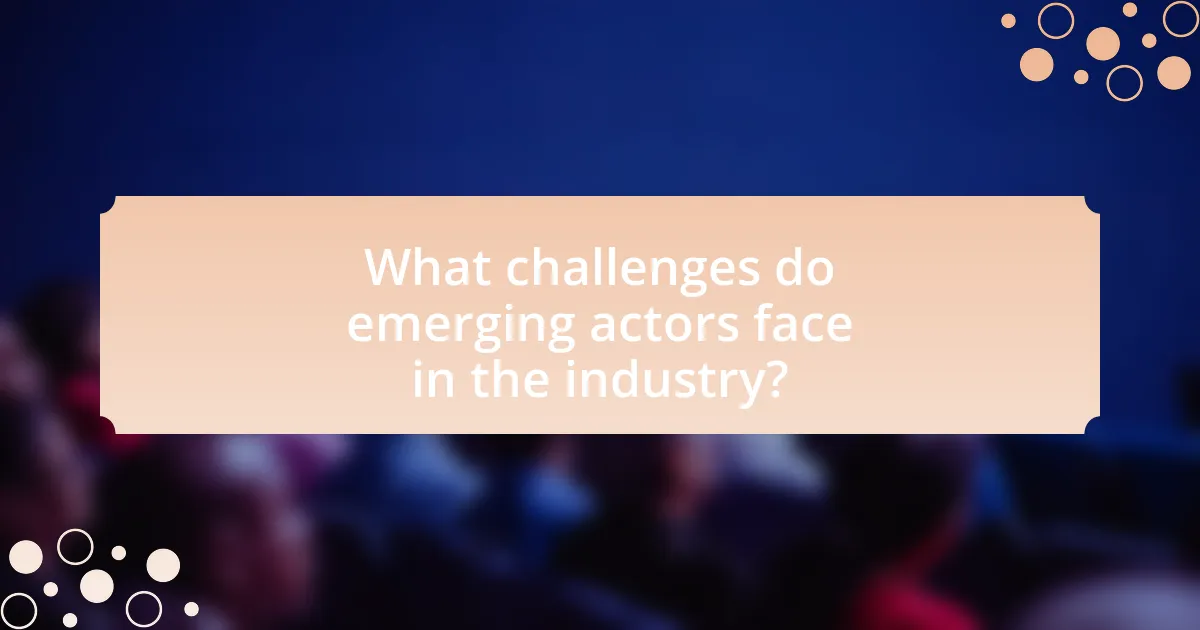 What challenges do emerging actors face in the industry?