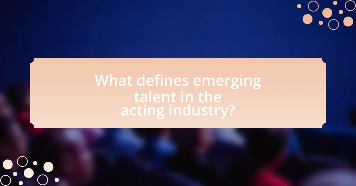 What defines emerging talent in the acting industry?