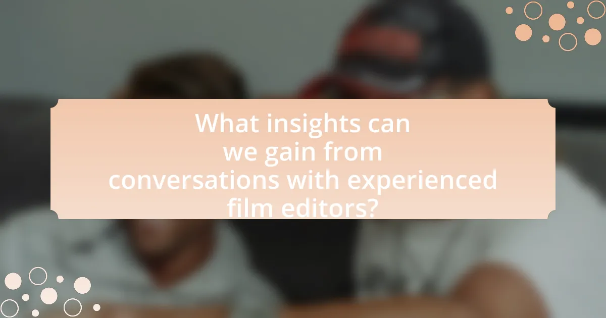 What insights can we gain from conversations with experienced film editors?