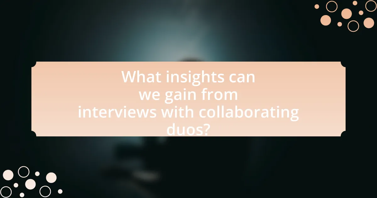 What insights can we gain from interviews with collaborating duos?