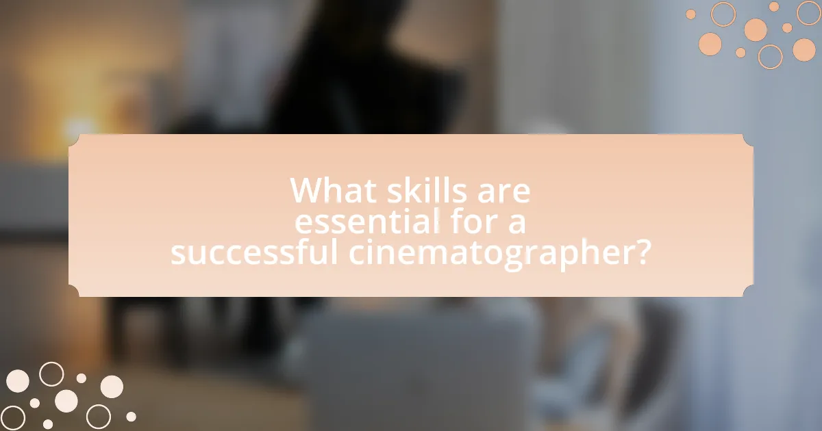 What skills are essential for a successful cinematographer?